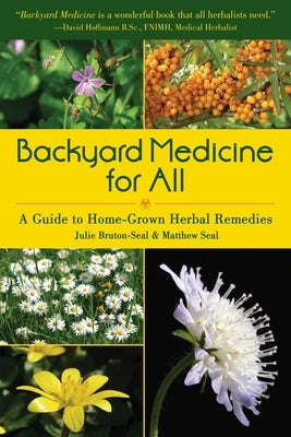 Backyard Medicine for All: A Guide to Home-Grown Herbal Remedies by Bruton-Seal, Julie