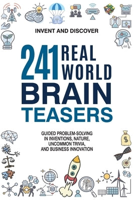 241 Real-world Brain Teasers. by Invent and Discover