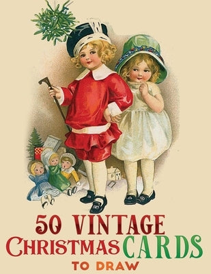 50 vintage christmas cards to darw: A Vintage Grayscale coloring book Featuring 40+ Retro & old time Christmas Greetings Designs to Draw (Coloring Boo by Christmas Press, Jane