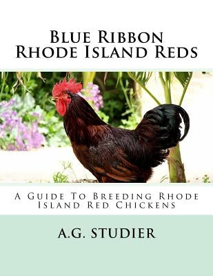 Blue Ribbon Rhode Island Reds: A Guide To Breeding Rhode Island Red Chickens by Chambers, Jackson