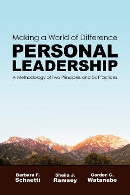 Making a World of Difference. Personal Leadership: A Methodology of Two Principles and Six Practices by Schaetti, Barbara F.