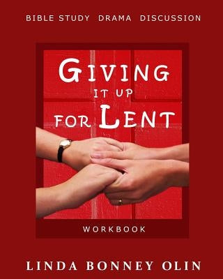 Giving It Up for Lent-Workbook: Bible Study, Drama, Discussion by Olin, Linda Bonney