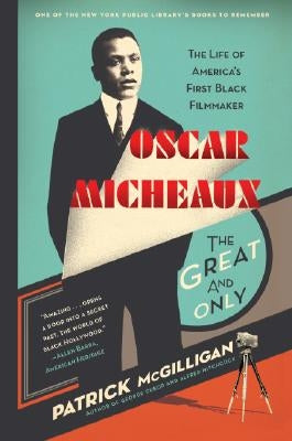 Oscar Micheaux: The Great and Only: The Life of America's First Black Filmmaker by McGilligan, Patrick