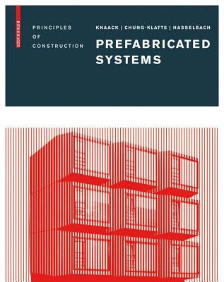 Prefabricated Systems: Principles of Construction by Knaack, Ulrich