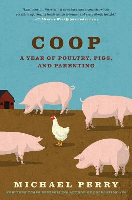 COOP: A Year of Poultry, Pigs, and Parenting by Perry, Michael