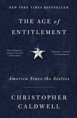 The Age of Entitlement: America Since the Sixties by Caldwell, Christopher