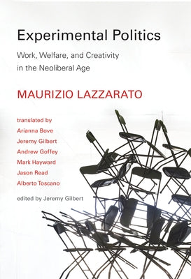 Experimental Politics: Work, Welfare, and Creativity in the Neoliberal Age by Lazzarato, Maurizio