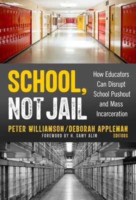 School, Not Jail: How Educators Can Disrupt School Pushout and Mass Incarceration by Williamson, Peter