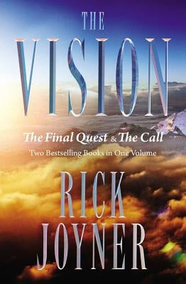 The Vision: The Final Quest and the Call: Two Bestselling Books in One Volume by Joyner, Rick