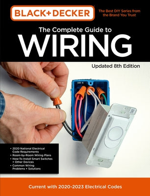 Black & Decker the Complete Guide to Wiring Updated 8th Edition: Current with 2020-2023 Electrical Codes by Editors of Cool Springs Press