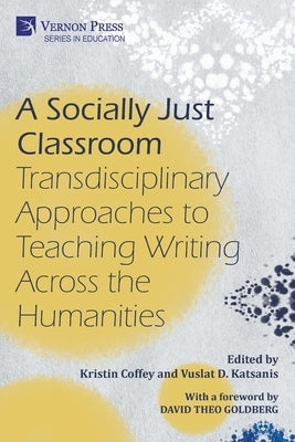 A Socially Just Classroom: Transdisciplinary Approaches to Teaching Writing Across the Humanities by Coffey, Kristin