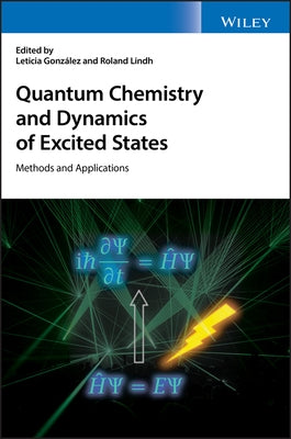 Quantum Chemistry and Dynamics of Excited States: Methods and Applications by Lindh, Roland