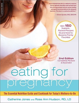 Eating for Pregnancy: The Essential Nutrition Guide and Cookbook for Today's Mothers-To-Be by Jones, Catherine