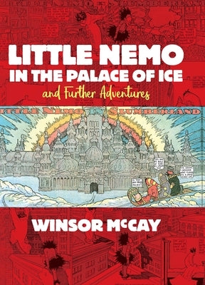 Little Nemo in the Palace of Ice and Further Adventures by McCay, Winsor