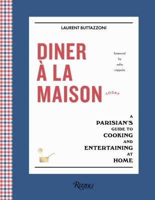 Diner À La Maison: A Parisian's Guide to Cooking and Entertaining at Home by Buttazzoni, Laurent