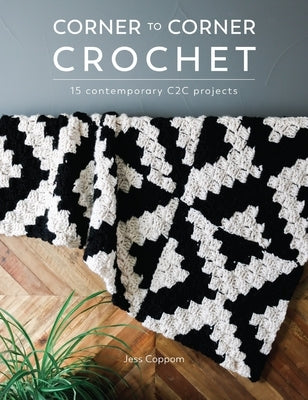 Corner to Corner Crochet: 15 Contemporary C2c Projects by Coppom, Jess