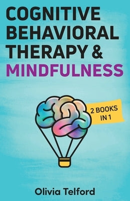 Cognitive Behavioral Therapy and Mindfulness: 2 Books in 1 by Telford, Olivia