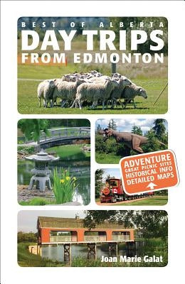 Day Trips from Edmonton: Revised and Updated by Galat, Joan Marie