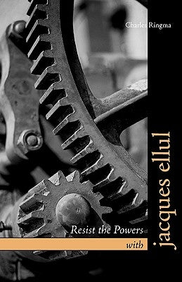 Resist the Powers with Jacques Ellul by Ringma, Charles