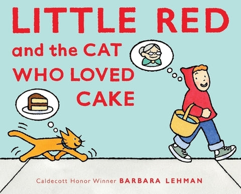 Little Red and the Cat Who Loved Cake by Lehman, Barbara