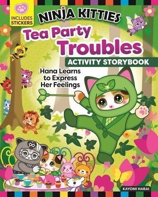 Ninja Kitties Tea Party Troubles: Hana Learns to Express Her Feelings by Harai, Kayomi