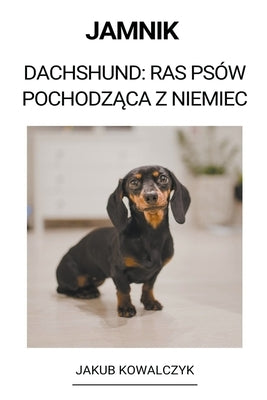 Jamnik (Dachshund: Ras Psów Pochodz&#261;ca z Niemiec) by Kowalczyk, Jakub