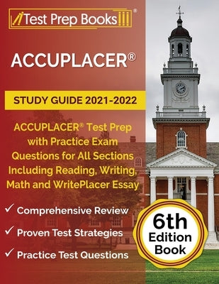 ACCUPLACER Study Guide 2021-2022: ACCUPLACER Test Prep with Practice Exam Questions for All Sections Including Reading, Writing, Math and WritePlacer by Rueda, Joshua