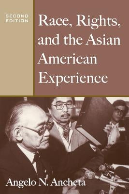 Race, Rights, and the Asian American Experience by Ancheta, Angelo N.