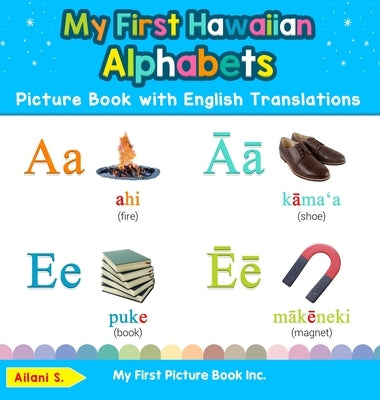 My First Hawaiian Alphabets Picture Book with English Translations: Bilingual Early Learning & Easy Teaching Hawaiian Books for Kids by S, Ailani