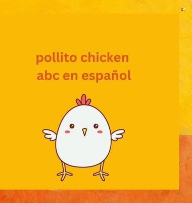 Pollito Chicken learning Español: Aprendiendo Spanish ABC by Arquioni, Patricia