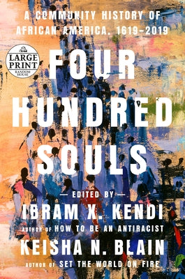 Four Hundred Souls: A Community History of African America, 1619-2019 by Kendi, Ibram X.