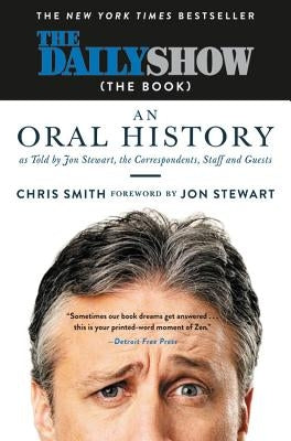 The Daily Show (the Book): An Oral History as Told by Jon Stewart, the Correspondents, Staff and Guests by Stewart, Jon