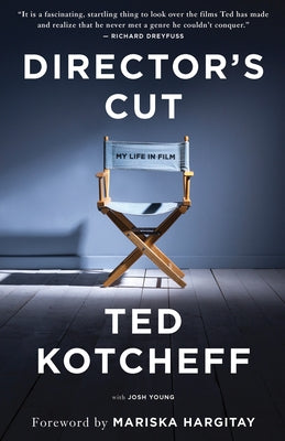 Director's Cut: My Life in Film by Kotcheff, Ted
