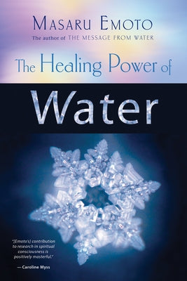 The Healing Power of Water by Emoto, Masaru