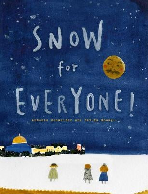 Snow for Everyone! by Schneider, Antonie