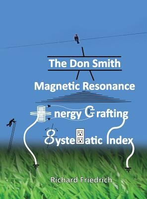 The Don Smith Magnetic Resonance Energy Crafting Systematic Index. by Smith, Donald Lee