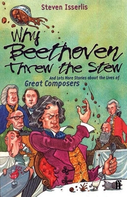 Why Beethoven Threw the Stew by Isserlis, Steven