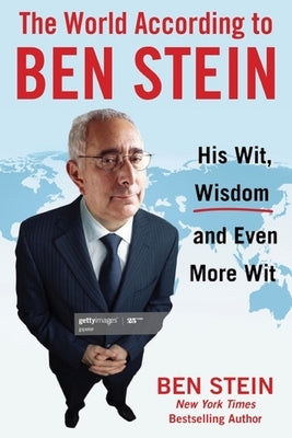 The World According to Ben Stein: Wit, Wisdom & Even More Wit by Stein, Ben