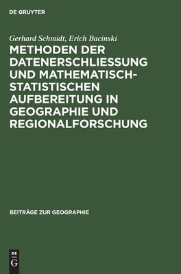 Methoden der Datenerschließung und mathematisch-statistischen Aufbereitung in Geographie und Regionalforschung by Schmidt Bacinski, Gerhard Erich