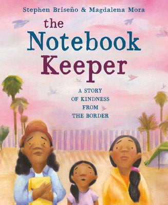 The Notebook Keeper: A Story of Kindness from the Border by Brise&#241;o, Stephen