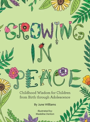 Growing in Peace: Childhood Wisdom for Children from Birth Through Adolescence by Williams, June