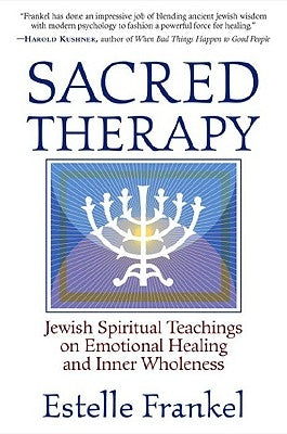 Sacred Therapy: Jewish Spiritual Teachings on Emotional Healing and Inner Wholeness by Frankel, Estelle