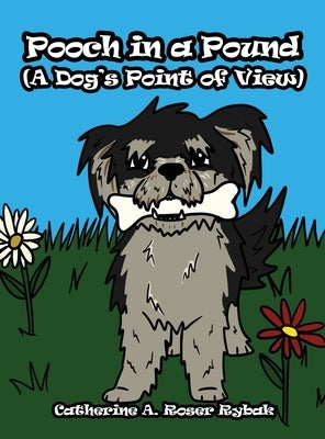 Pooch in a Pound (A Dog's Point of View) by Rybak, Catherine A. Roser