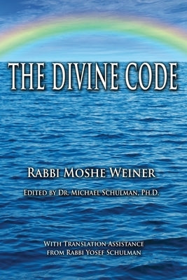 The Divine Code: The Guide to Observing the Noahide Code, Revealed from Mount Sinai in the Torah of Moses by Schulman, Michael