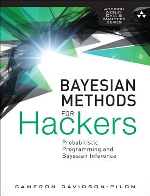 Bayesian Methods for Hackers: Probabilistic Programming and Bayesian Inference by Davidson-Pilon, Cameron