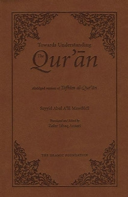 Towards Understanding the Qur'an: Abridged Version (Pocket Size) by Mawdudi, Sayyid Abul A'La