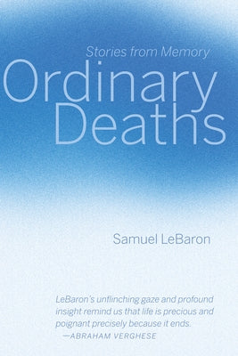 Ordinary Deaths: Stories from Memory by Lebaron, Samuel