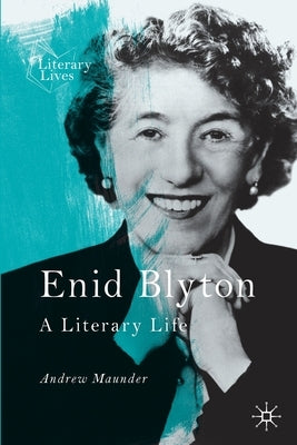 Enid Blyton: A Literary Life by Maunder, Andrew