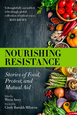 Nourishing Resistance: Stories of Food, Protest, and Mutual Aid by Awry, Wren