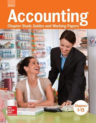 Accounting: Chapter Study Guides & Working Papers, Chapters 1-13 by McGraw Hill